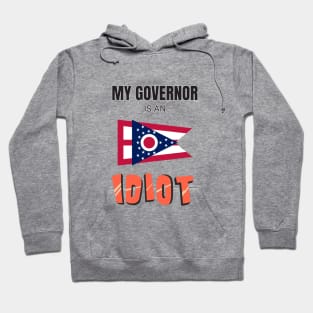 Ohio - My governor is an idiot Hoodie